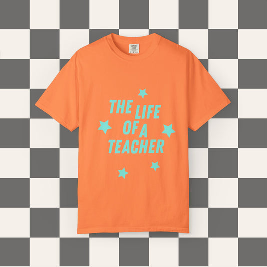 The Life of a Teacher Tee