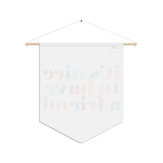 It's Nice To Have A Friend Classroom Pennant