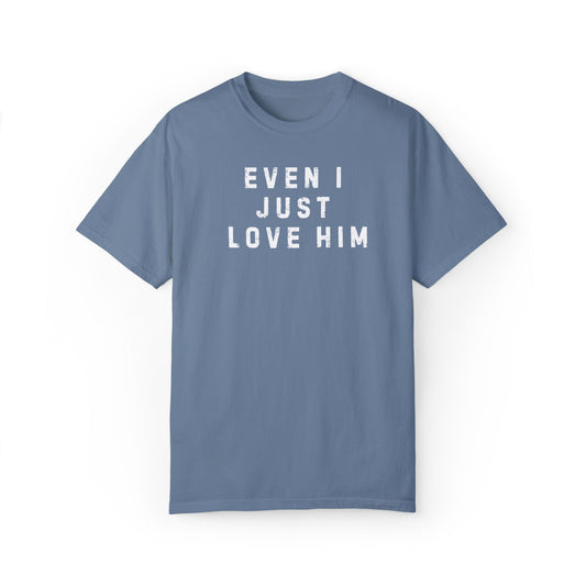 Even I Just Love Him Dad Concert Tee