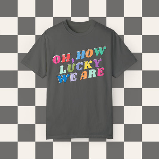 Oh How Lucky We Are Tee