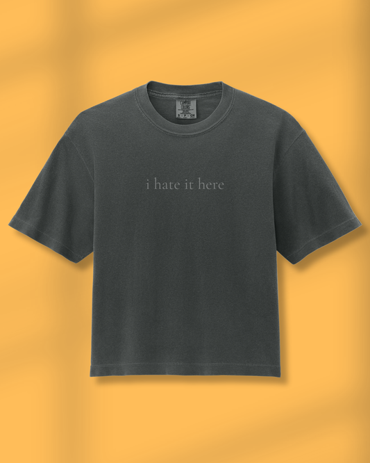 I Hate It Here Boxy Tee