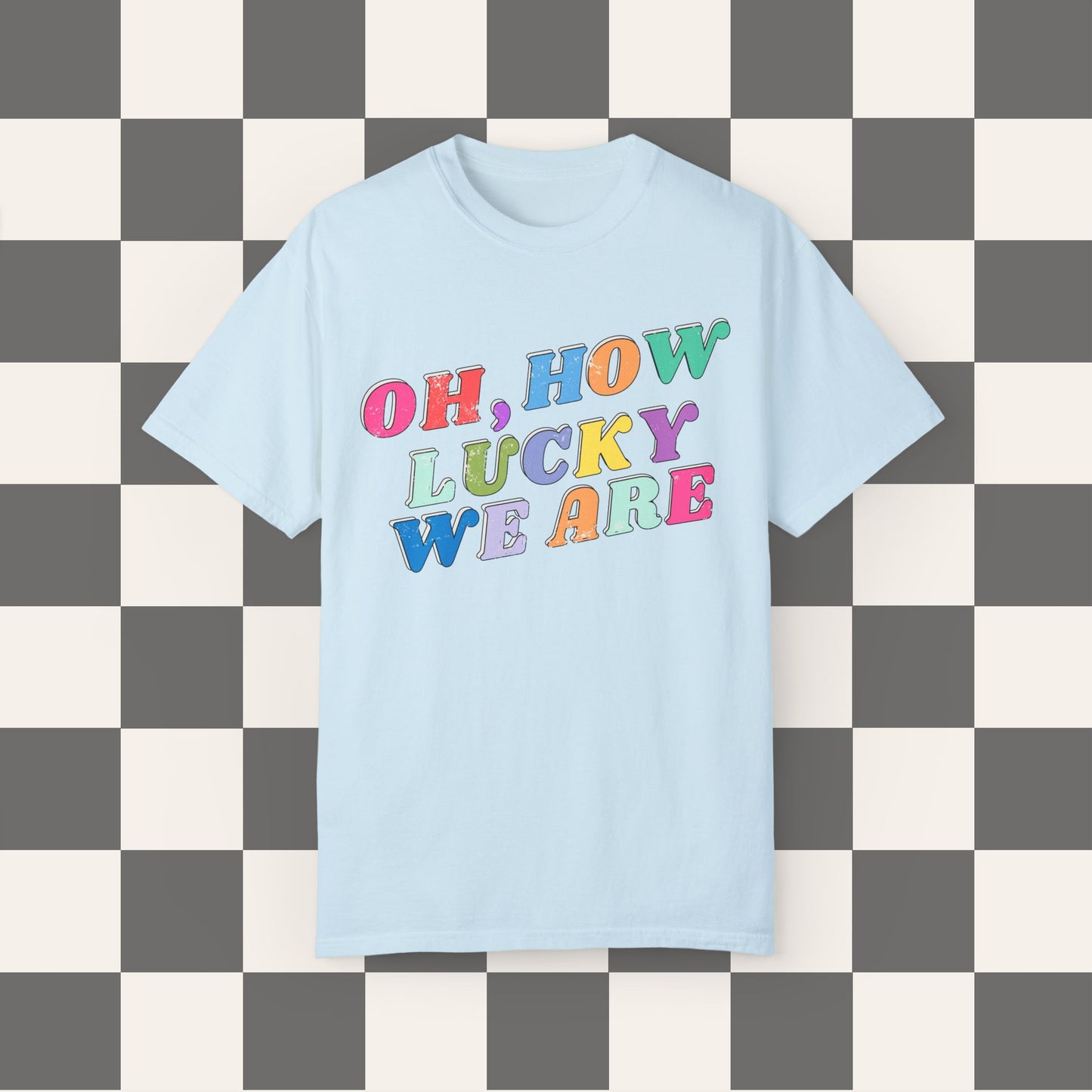 Oh How Lucky We Are Tee