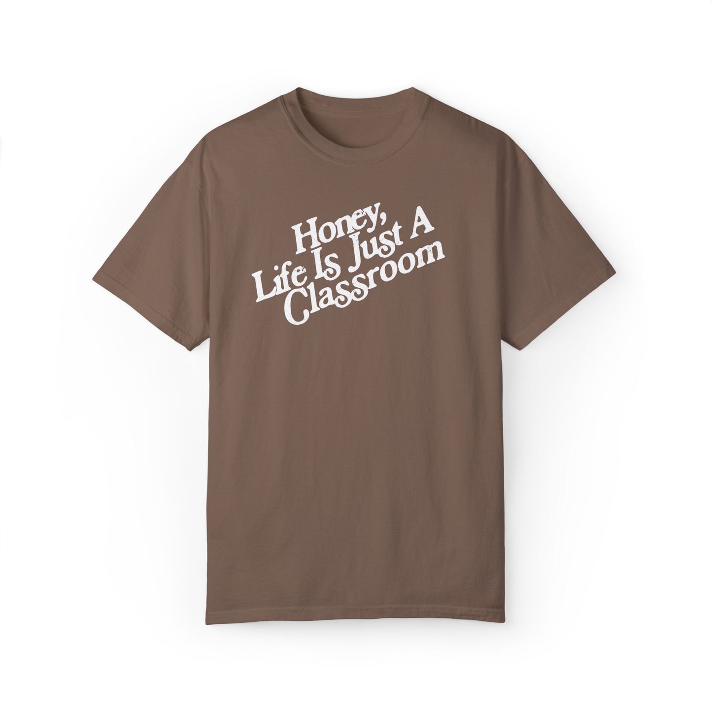 Honey Life Is Just A Classroom Tee