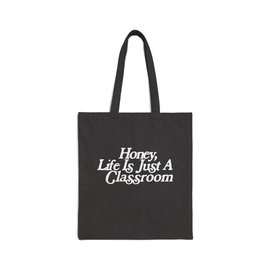 Honey Life Is Just A Classroom Teacher Tote Bag