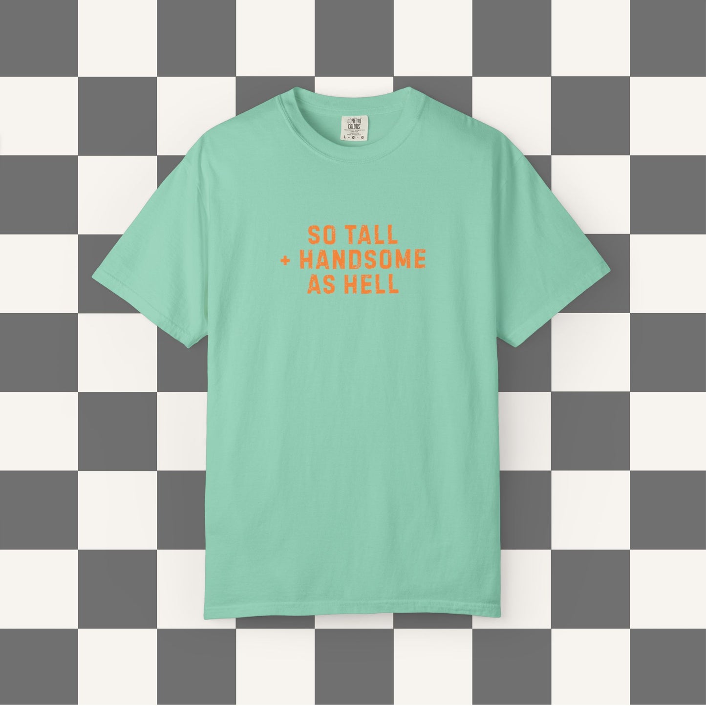 So Tall And Handsome As Hell Shirt