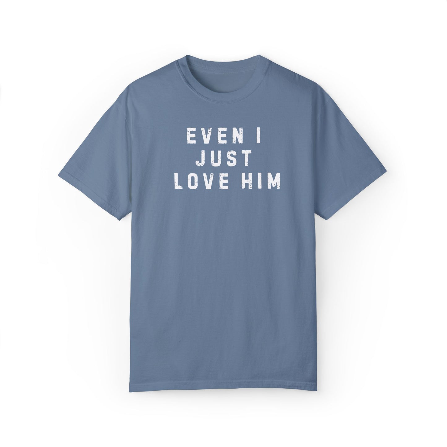 Even I Just Love Him Dad Concert Tee