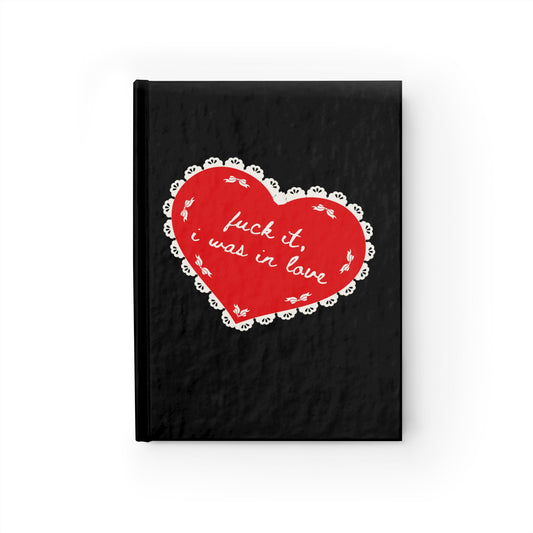 Fuck It I Was In Love Notebook