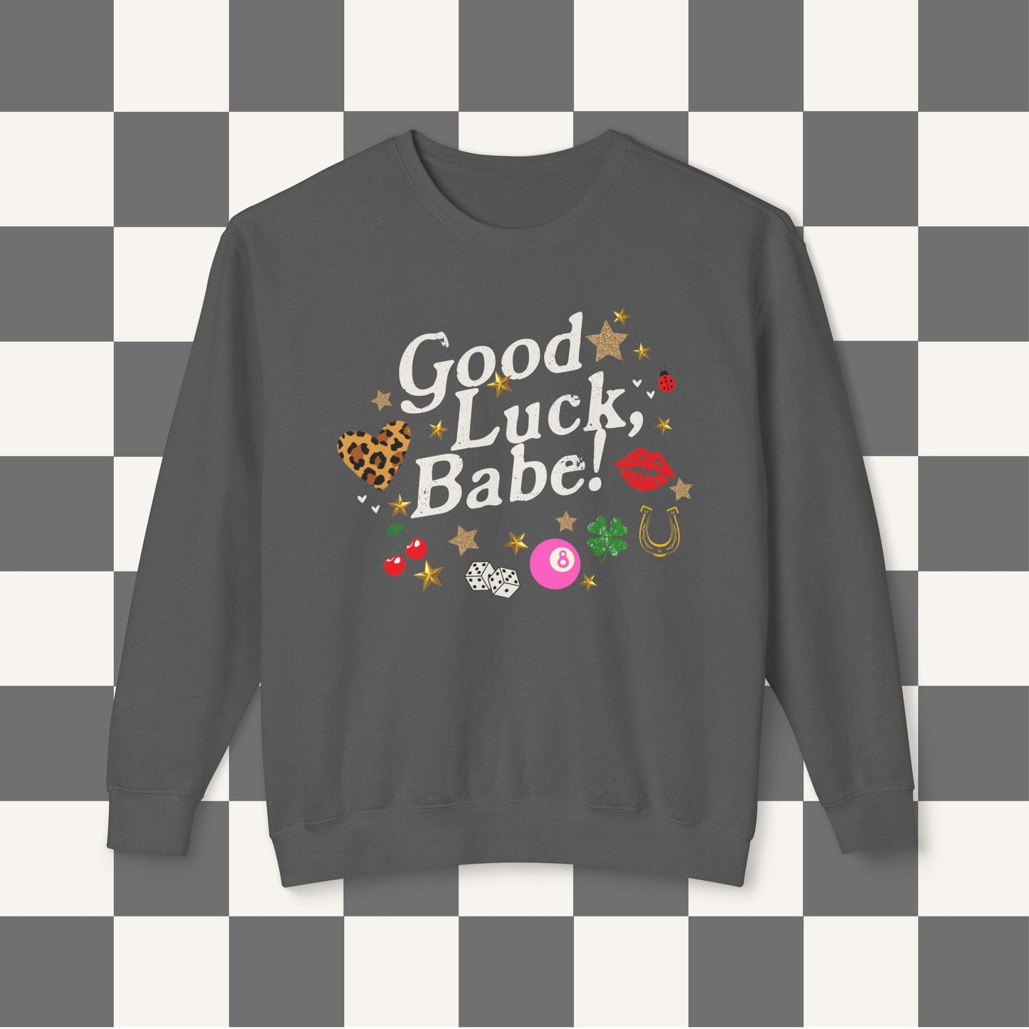 Good Luck Babe Crewneck