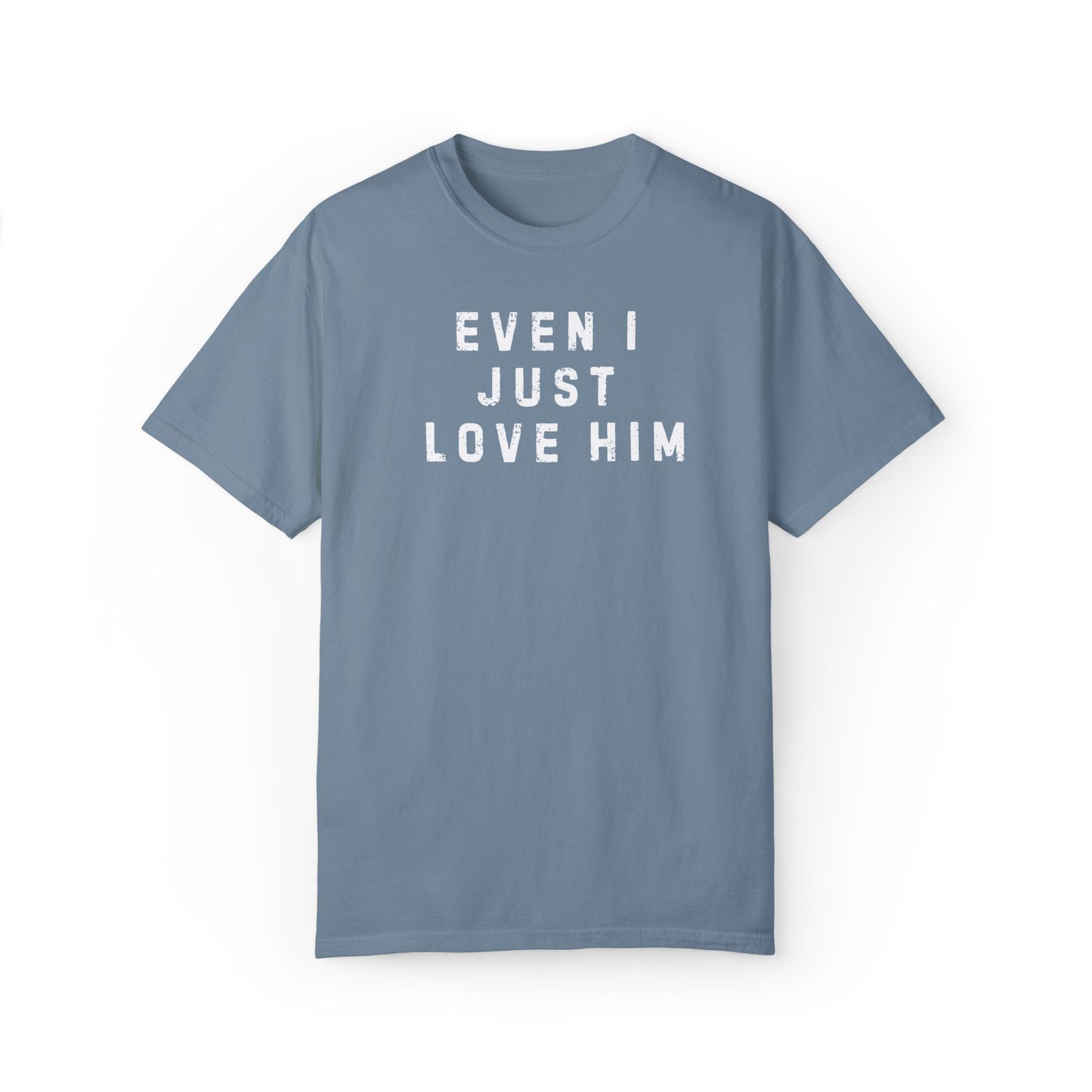 Even I Just Love Him Dad Concert Tee