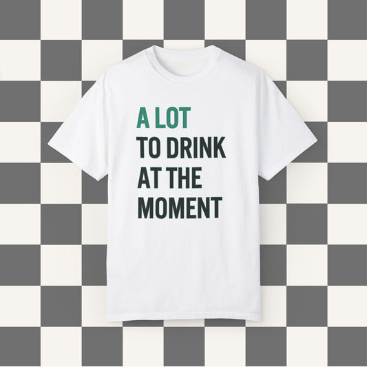 A Lot To Drink At The Moment