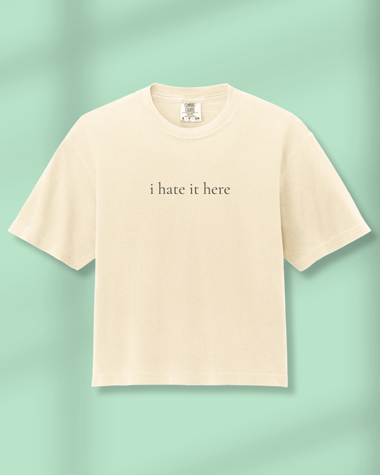 I Hate It Here Boxy Tee